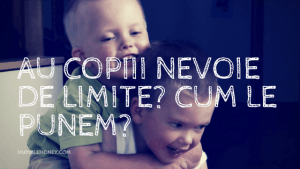 Au copiii nevoie de limite? Cum punem limite?