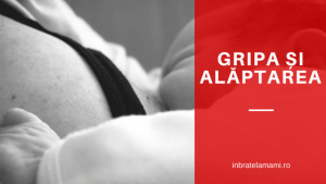 Alăptarea și gripa. Pot să alăptez dacă am gripă?